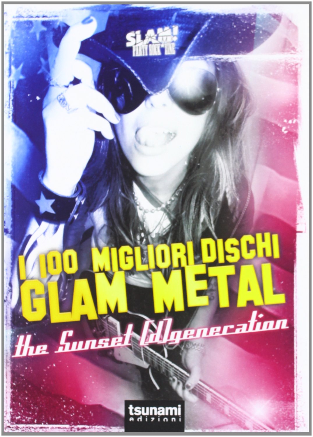 I 100 migliori dischi Glam Metal. The Sunset generation book
