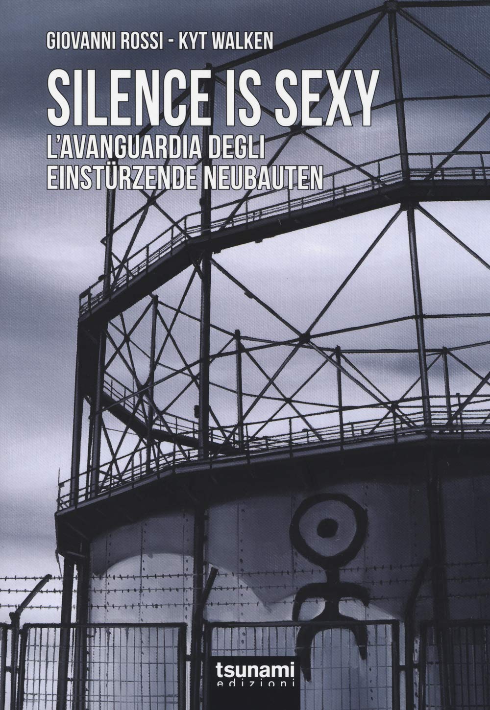 Silence is sexy. L'avanguardia degli Einstürzende Neubauten book