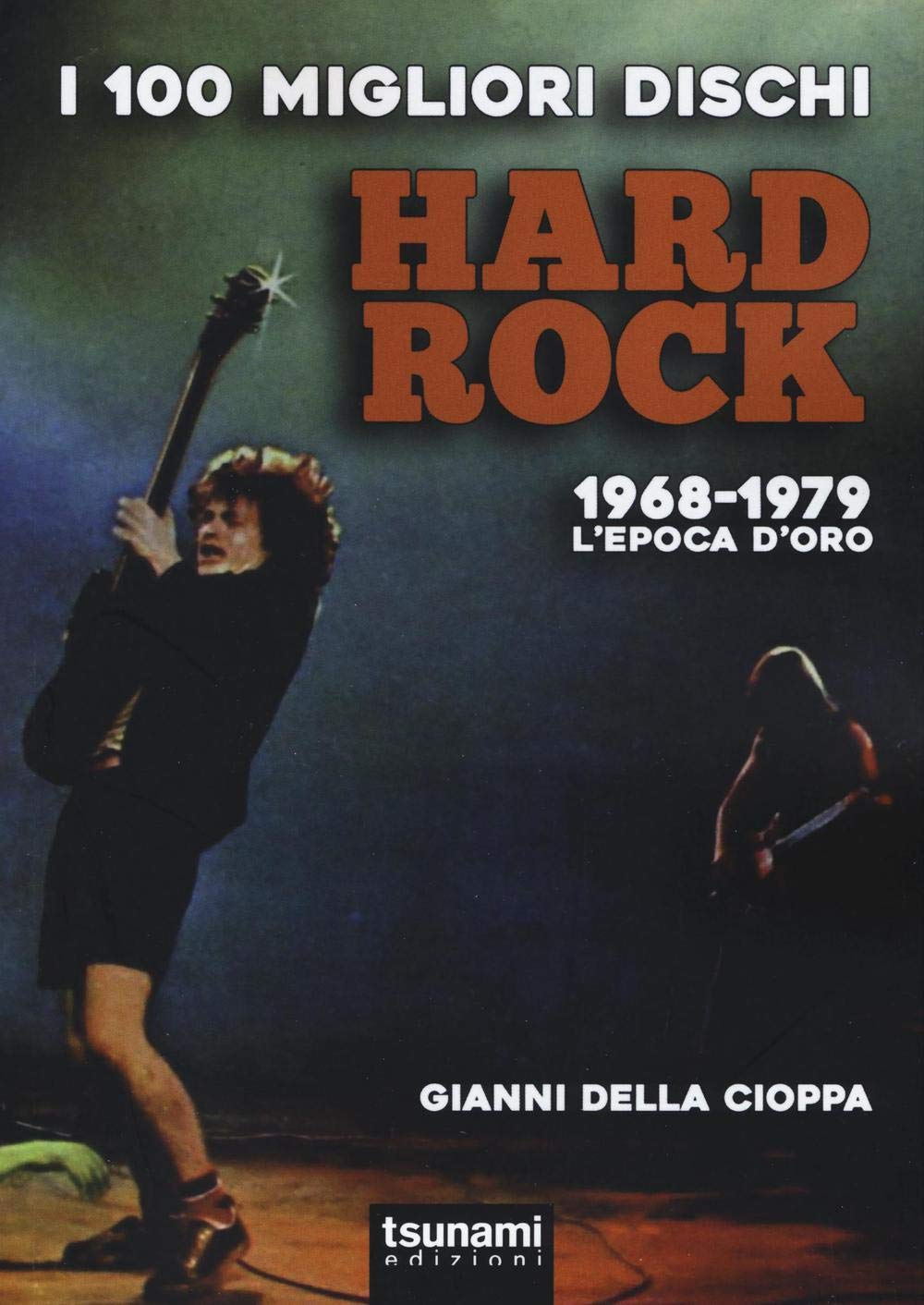I 100 migliori dischi hard rock. 1968-1979, l'epoca d'oro book