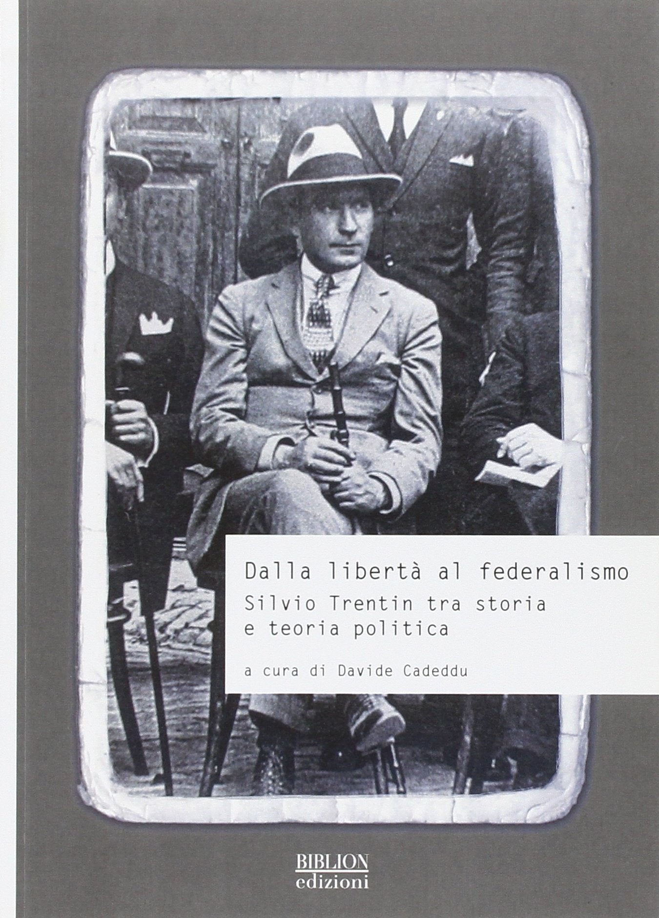 Dalla libertà al federalismo. Silvio Trentin tra storia e teoria politica (Storia, politica, società) Politics & History