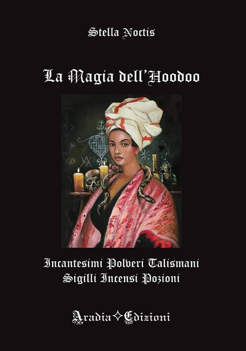 La magia dell'Hoodoo. Incantesimi, polveri, talismani, sigilli, incensi, pozioni Religion & Esotericism