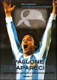 Pallone desaparecido. L'Argentina dei generali e il mondiale del 1978 (Arcadinoè) Leisure & Fun