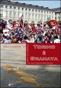 Torino è granata. Passeggiata tra i luoghi che hanno fatto la storia del Toro book