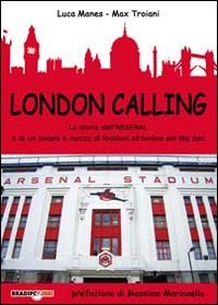 London calling. La storia dell'Arsenal e di un secolo e mezzo di football all'ombra del Big Ben Health, Nutrition & Fitness