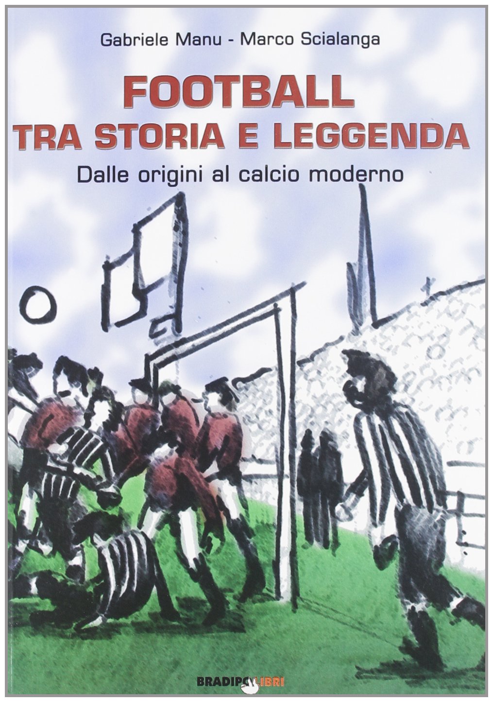 Football tra storia e leggenda. Dalle origini al calcio moderno Health, Nutrition & Fitness