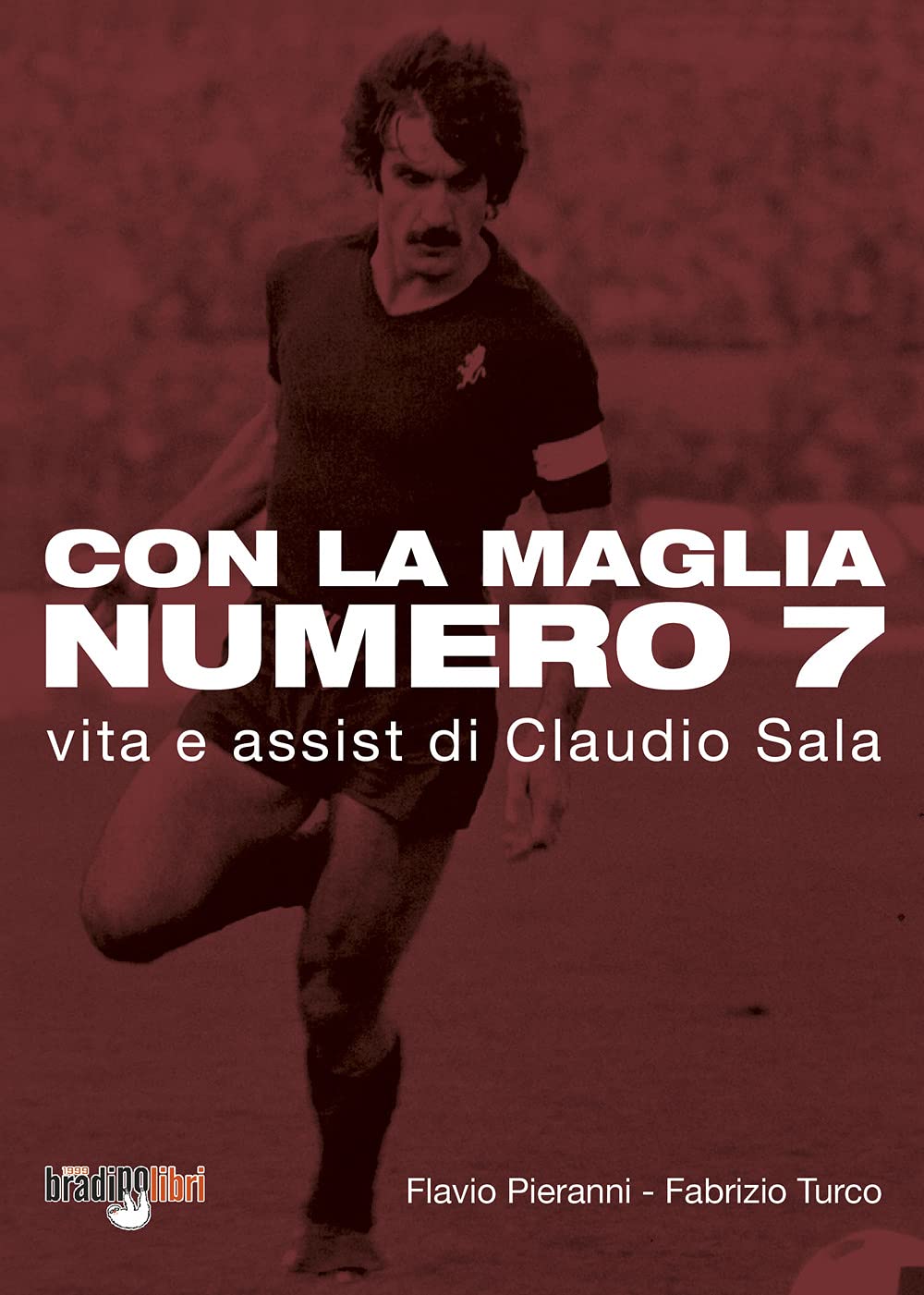 Con la maglia numero 7. Vita e assist di Claudio Sala book