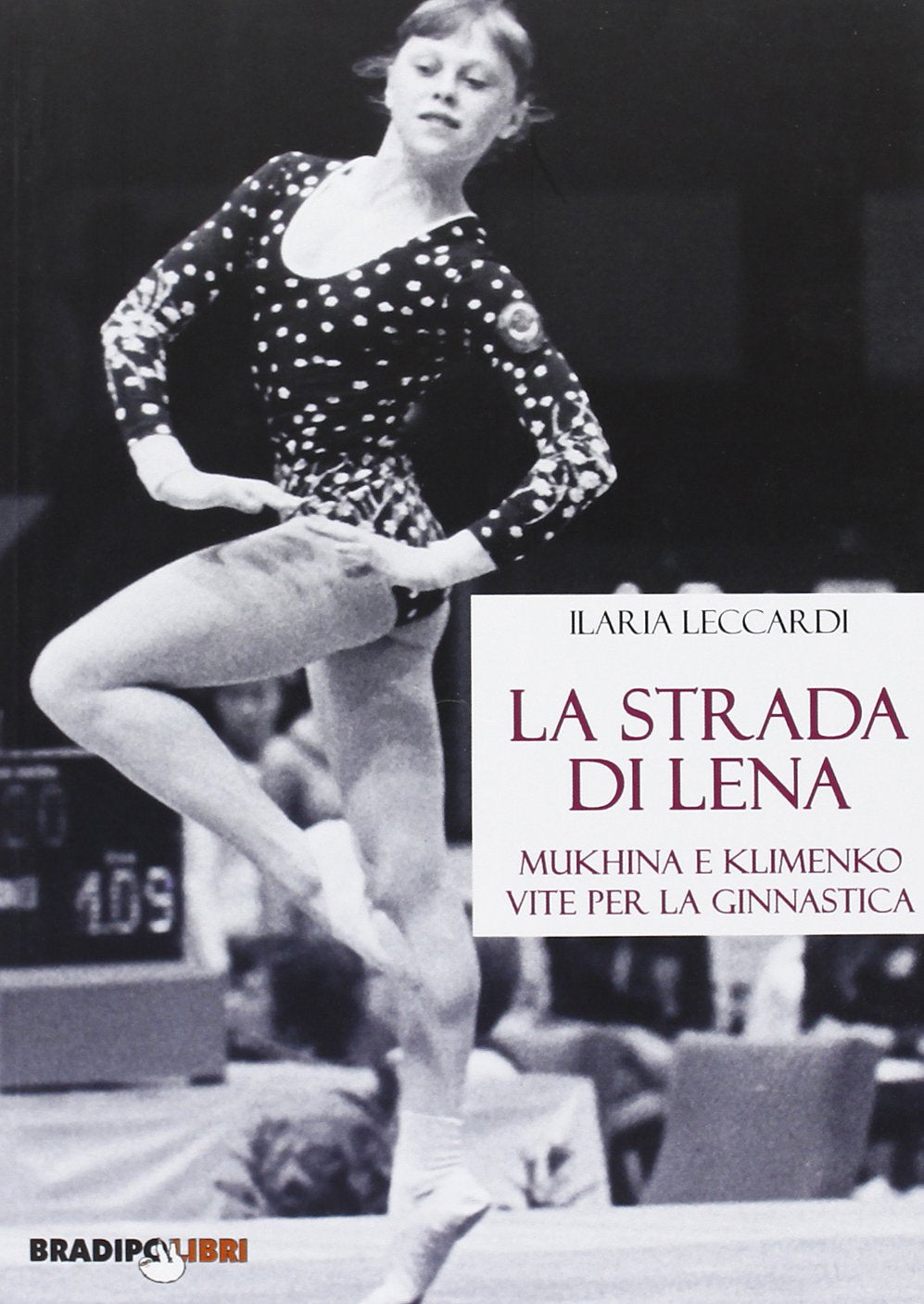 La strada di Lena. Mukhina e Klimenko, vite per la ginnastica (Arcadinoè) Leisure & Fun