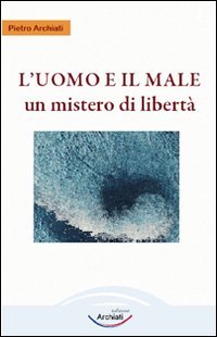L'uomo e il male. Un mistero di libertà Religion & Esotericism