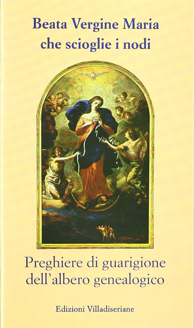 Beata Vergine Maria che scioglie i nodi. Preghiere di guarigione dell'albero genealogico Religion & Esotericism