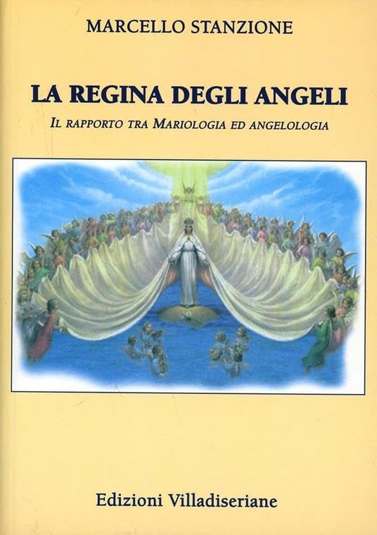 La regina degli angeli. Il rapporto tra mariologia ed angelologia Religion & Esotericism
