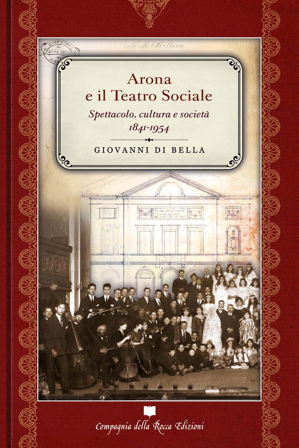 Arona e il Teatro sociale. Spettacolo, cultura e società 1841-1954 Film, Art & Culture