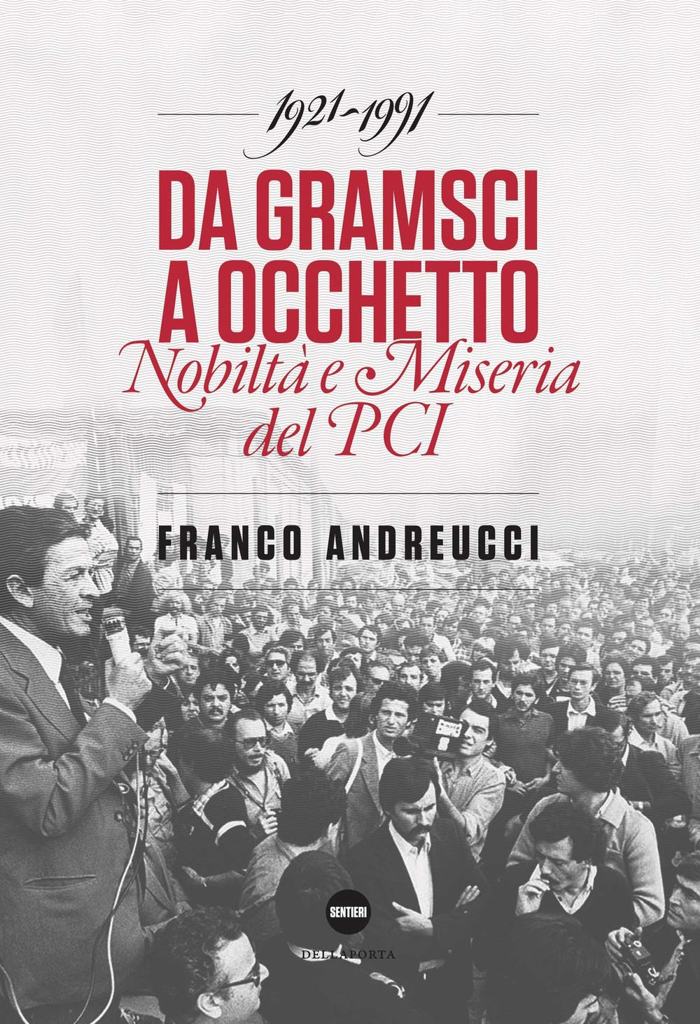 Da Gramsci a Occhetto: Nobiltà e miseria del PCI 1921-1991 book