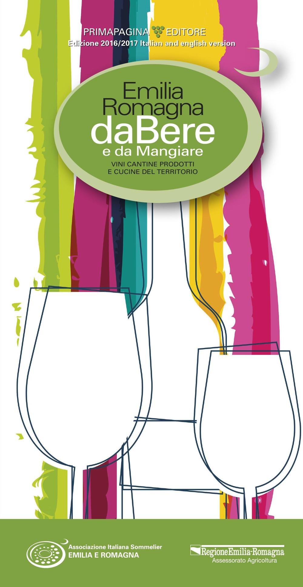 Emilia Romagna da bere e da mangiare. Vini, cantine, prodotti e cucine del territorio (2016-2017). Ediz. italiana e inglese Leisure, Home & Garden