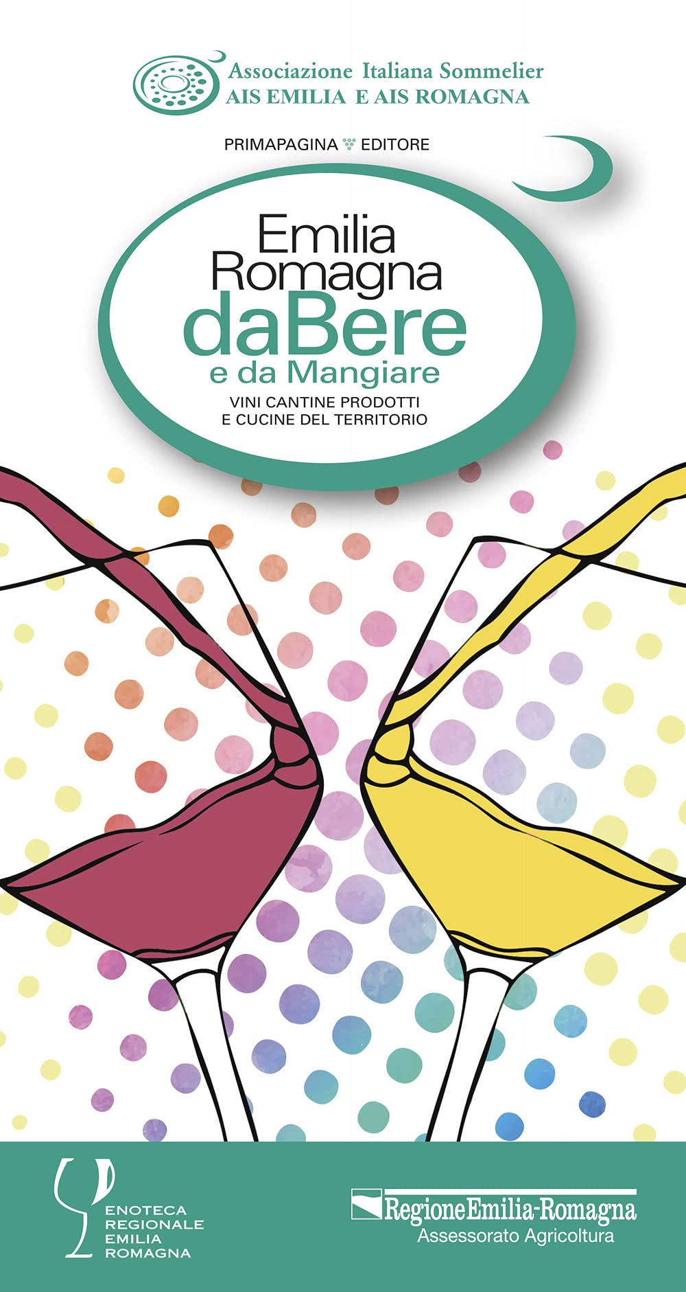 Emilia Romagna da bere e da mangiare. Vini, cantine, prodotti e cucine del territorio (2021-2022). Ediz. italiana e inglese book