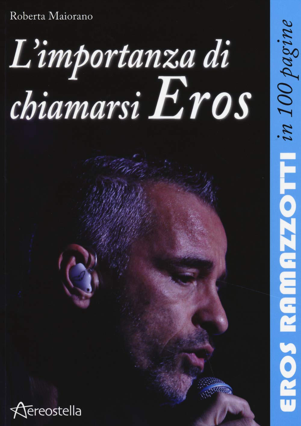 L'importanza di chiamarsi Eros. Eros Ramazzotti in 100 pagine book