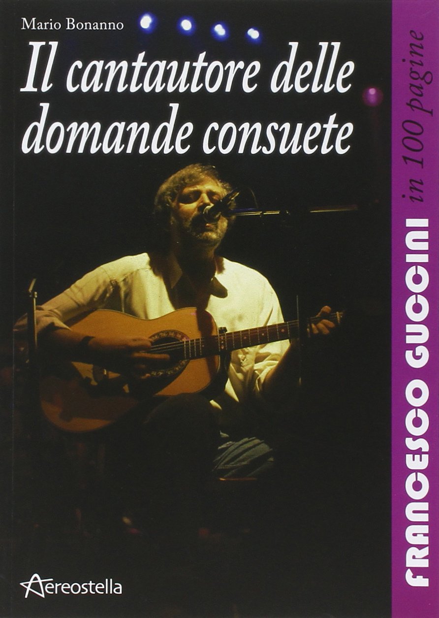 Il cantautore delle domande consuete. Francesco Guccini in 100 pagine Social Sciences