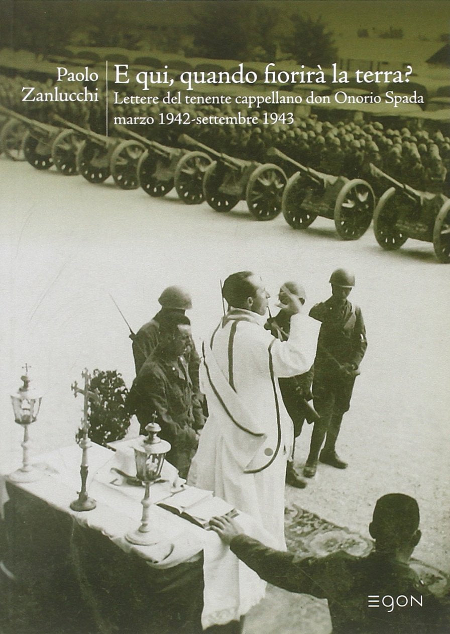 E qui, quando fiorirà la terra? Lettere del tenente cappellano don Onorio Spada (marzo 1942-settembre 1943) book