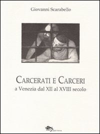 Carcerati e carceri a Venezia dal XII al XVIII secolo book