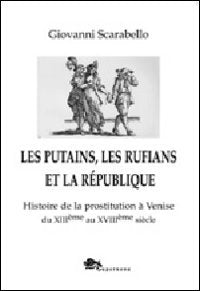 Les putains, les rufians et la République. Histoire de la prostitution à Venise di XIIIème siècle Books