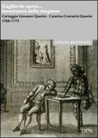 Gagliarde spese... incostanza della stagione. Carteggio Giovanni Querini, Caterina Contarini Querini 1768-1773 (Queriniana) Essays & Short Stories