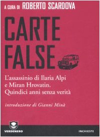 Carte false. L'assassinio di Ilaria Alpi e Miran Hrovatin. Quindici anni senza verità Essays & Short Stories