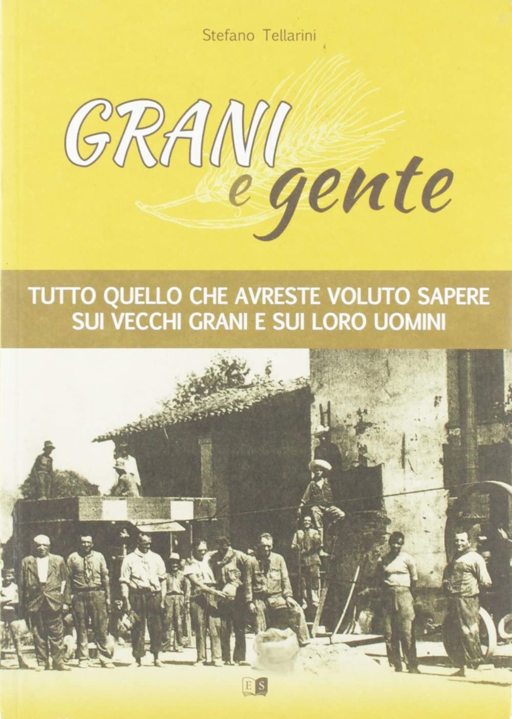 Grani e gente. Tutto quello che avreste voluto sapere sui vecchi grani e sui loro uomini book