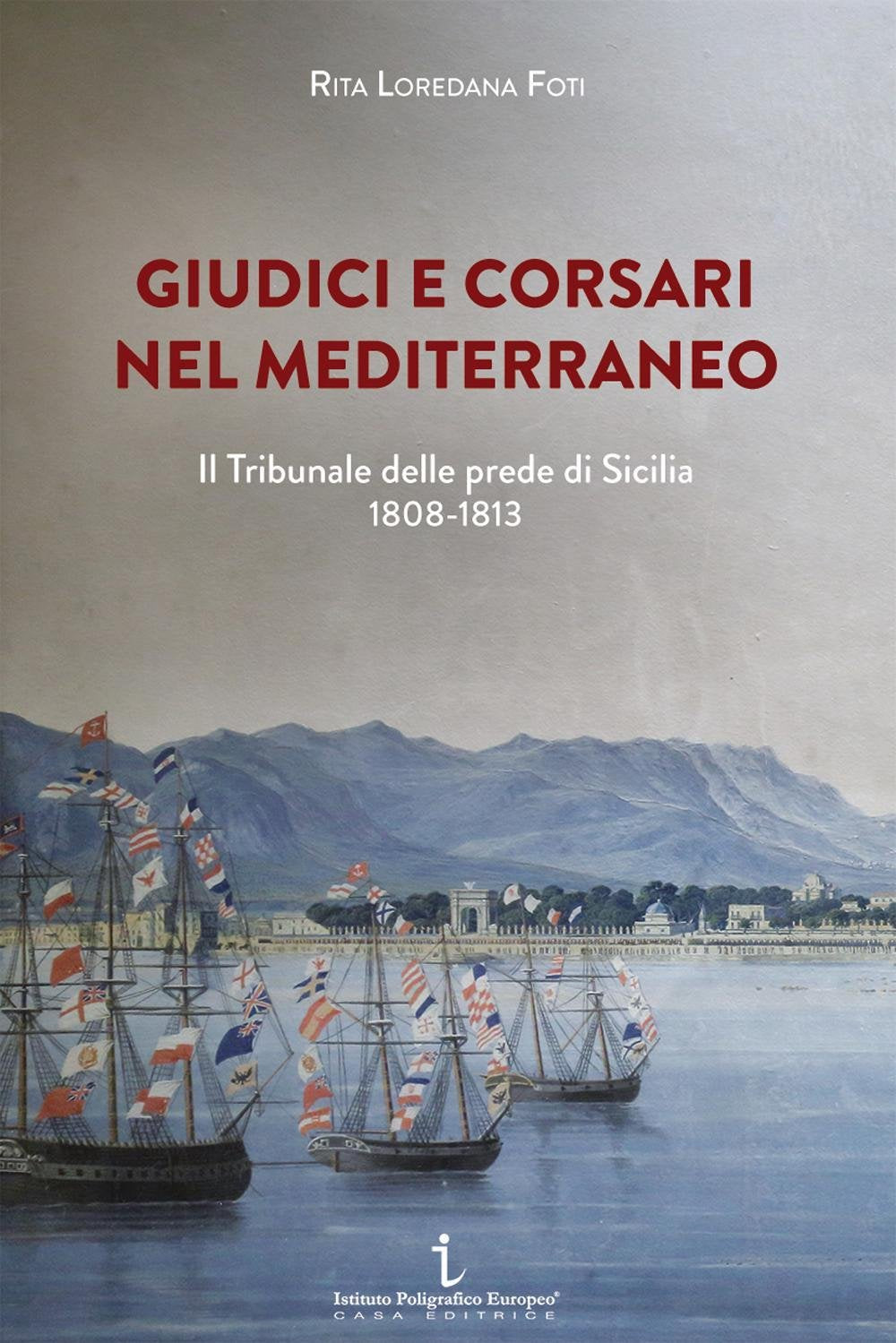 Giudici e corsari nel Mediterraneo. Il Tribunale delle prede di Sicilia 1808-1813 book