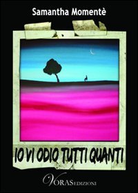 Io vi odio tutti quanti book