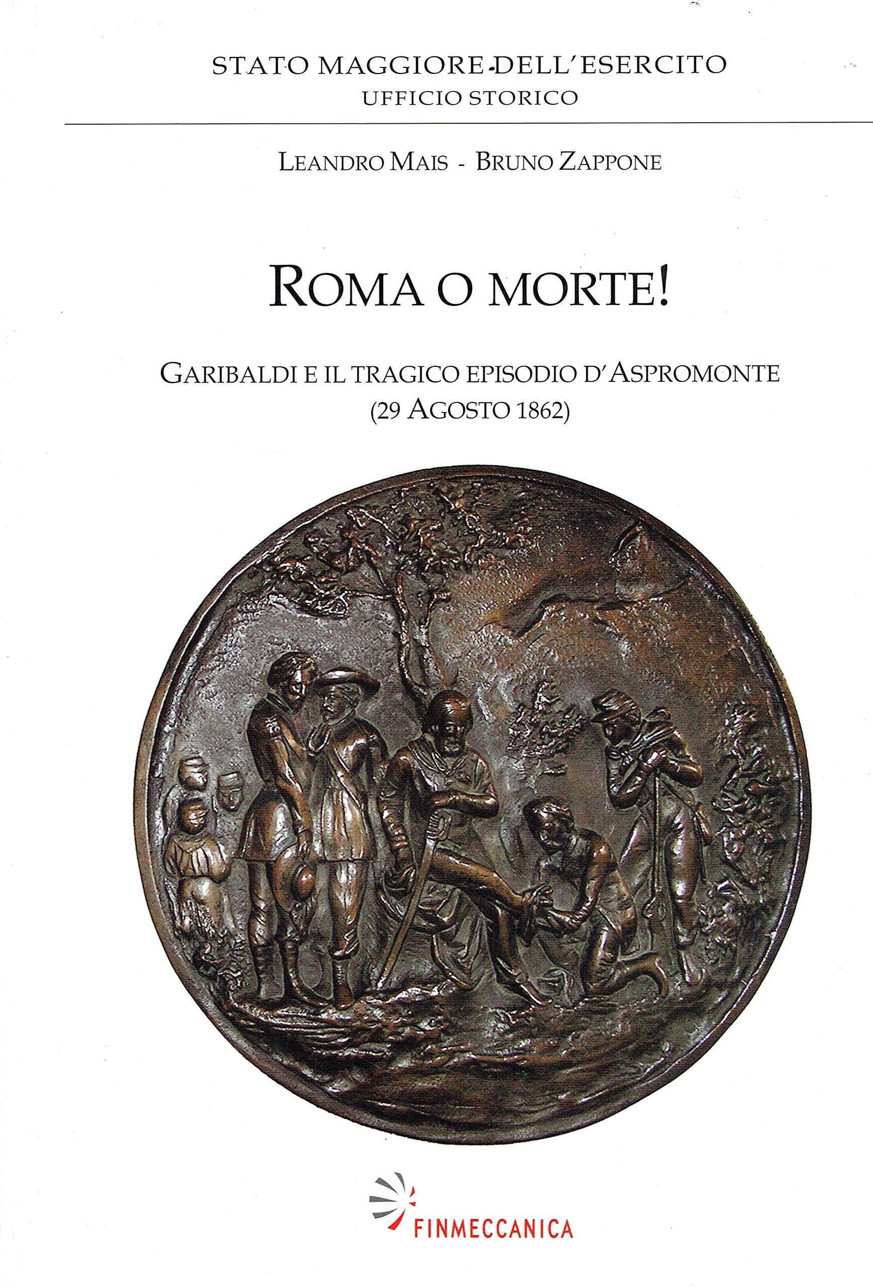 Roma o morte! Garibaldi e il tragico episodio d'Aspromonte (29 agosto 1862) book