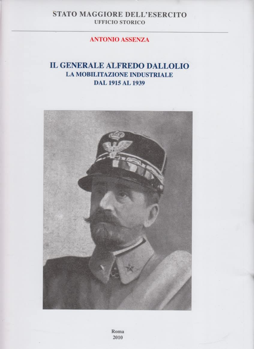 Il Generale Alfredo Dallolio. La mobilitazione industriale dal 1915 al 1939 book