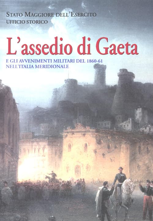 L'assedio di Gaeta. e gli avvenimenti militari del 1860-61 nell'Italia meridionale book