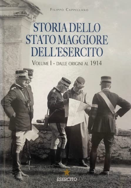 Storia dello Stato Maggiore dell’Esercito. Dalle origini al 1914 (Vol. 1) book