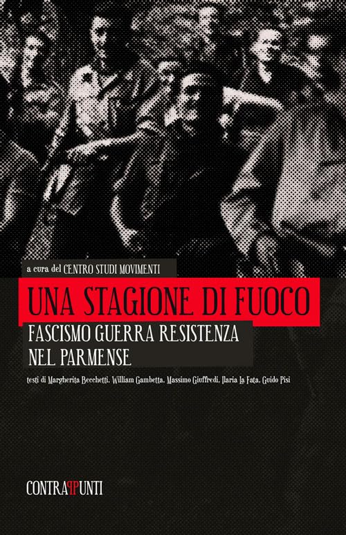 Una stagione di fuoco. Fascismo, guerra, resistenza nel parmense (Contrappunti) Social Sciences