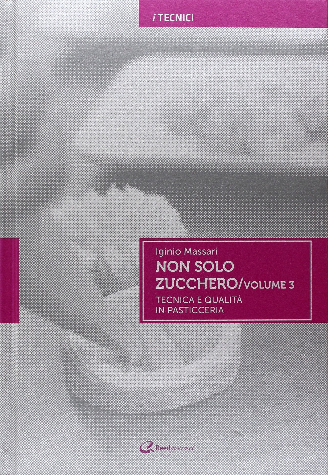 Non solo zucchero. Tecnica e qualità in pasticceria (Vol. 3) book