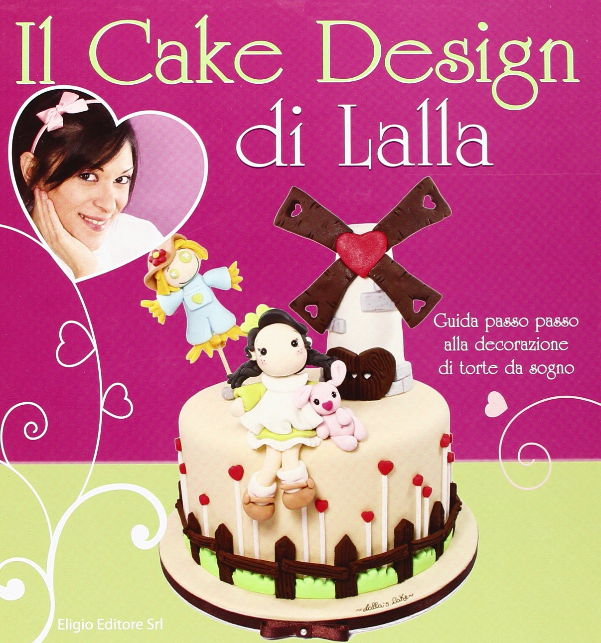 Il cake design di Lalla. Guida passo passo alla decorazione di torte da sogno. Ediz. illustrata book