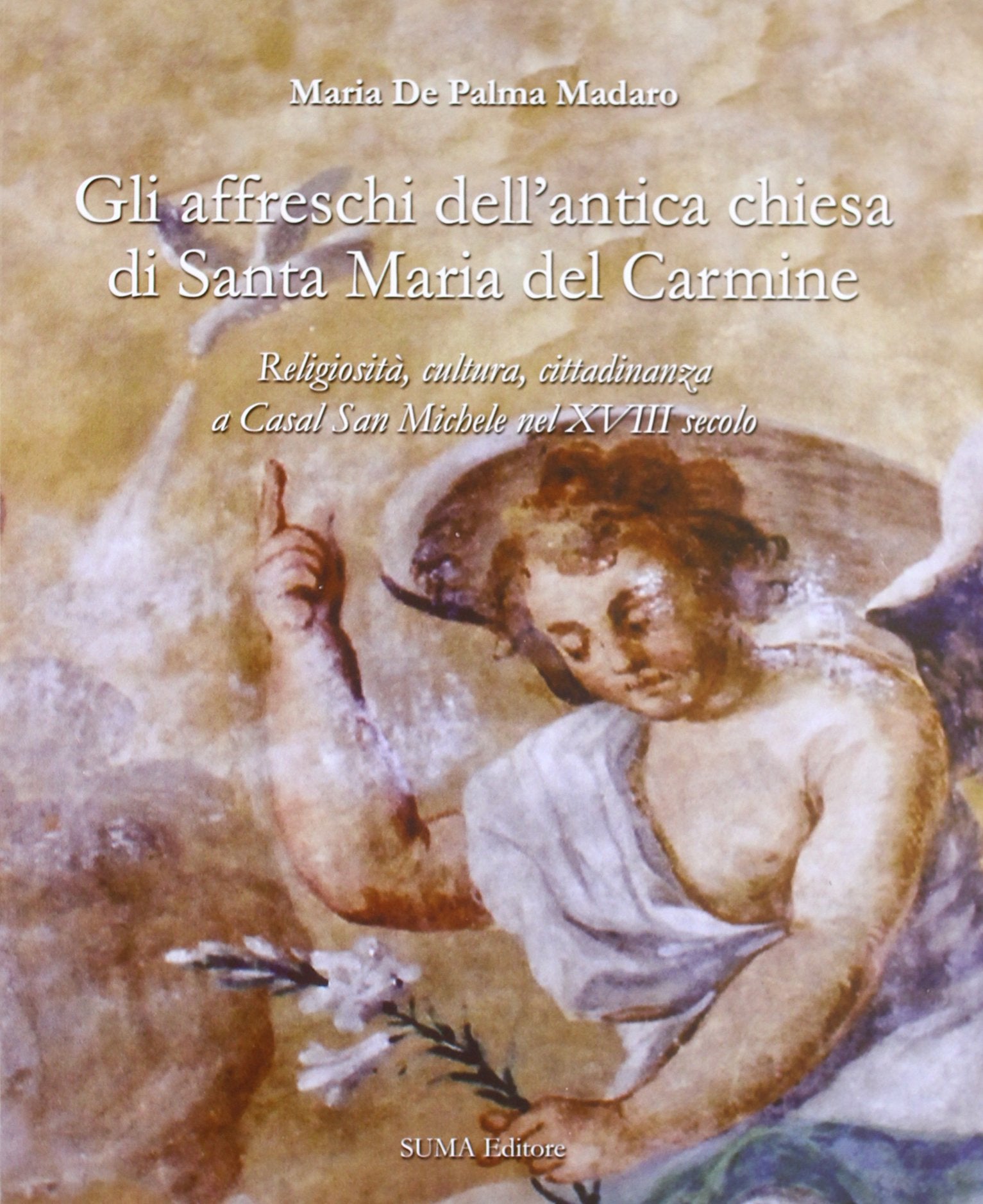 Gli affreschi dell'antica chiesa di Santa Maria del Carmine. Religiosità, cultura, cittadinanza e Casal San Michele nel XVIII secolo Film, Art & Culture