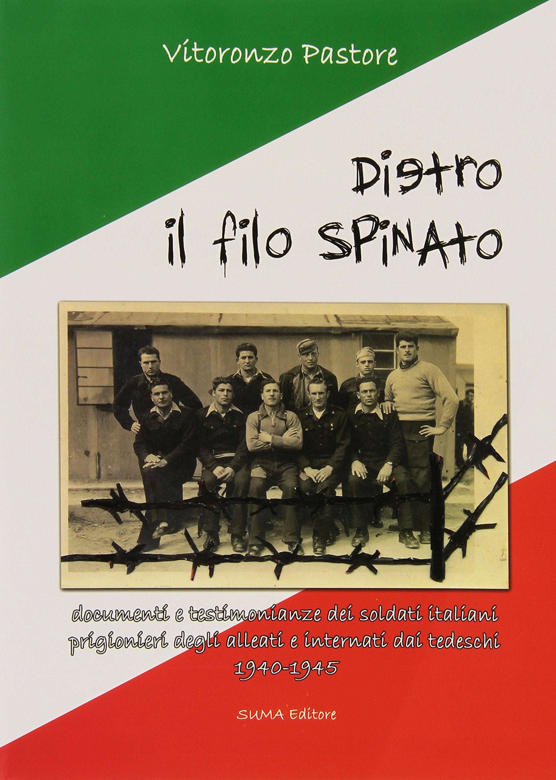 Dietro il filo spinato. Documenti e testimonianze dei soldati italiani prigionieri degli alleati e internati dai tedeschi 1940-1945 Social Sciences