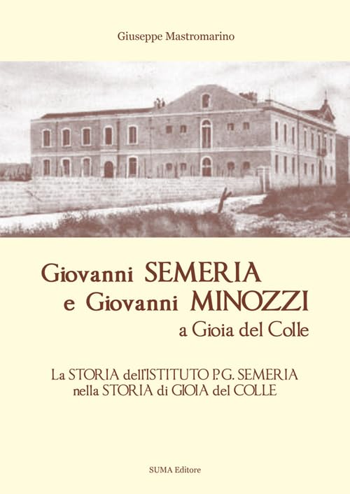 Giovanni Semeria e Giovanni Minozzi a Gioia del Colle. La storia dell'Istituto P. G. Semeria nella storia di Gioia del Colle Politics & History