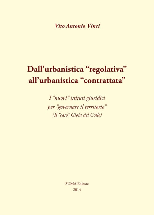 Dall'urbanistica «regolativa» all'urbanistica «contrattata». I «nuovi» istituti giuridici per «governare il territorio». (Il «caso» Gioia del Colle) Architecture