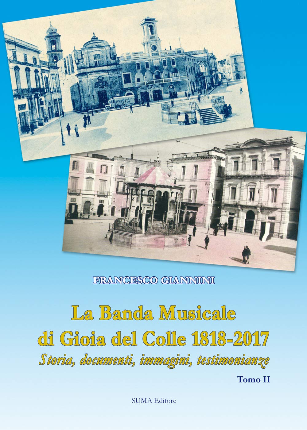 La banda musicale di Gioia del Colle 1818-2017. Storia, documenti, immagini, testimonianze (Vol. 2) Arts & Music