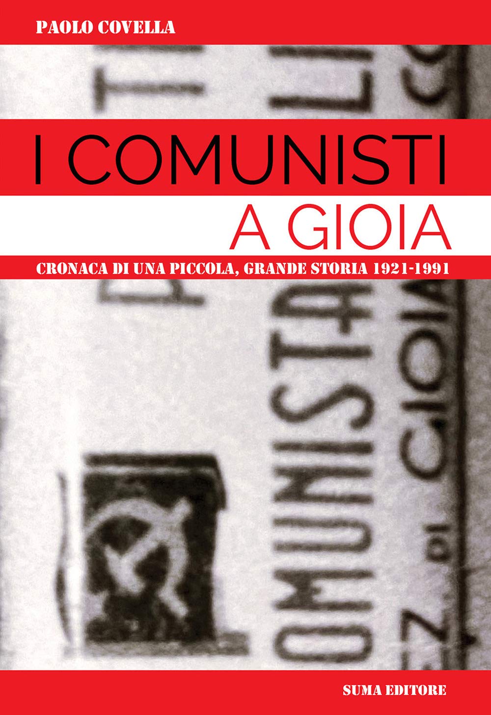 I comunisti a Gioia. Cronaca di una piccola grande storia: 1921-1991 Social Sciences