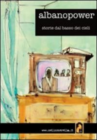 Albanopower. Storie dal basso dei cieli (Meta kaos) Essays & Short Stories