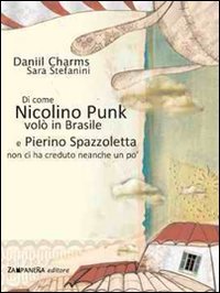 Di come Nicolino Punk volò in Brasile e Pierino Spazzoletta non ci ha creduto neanche un po'. Ediz. illustrata book