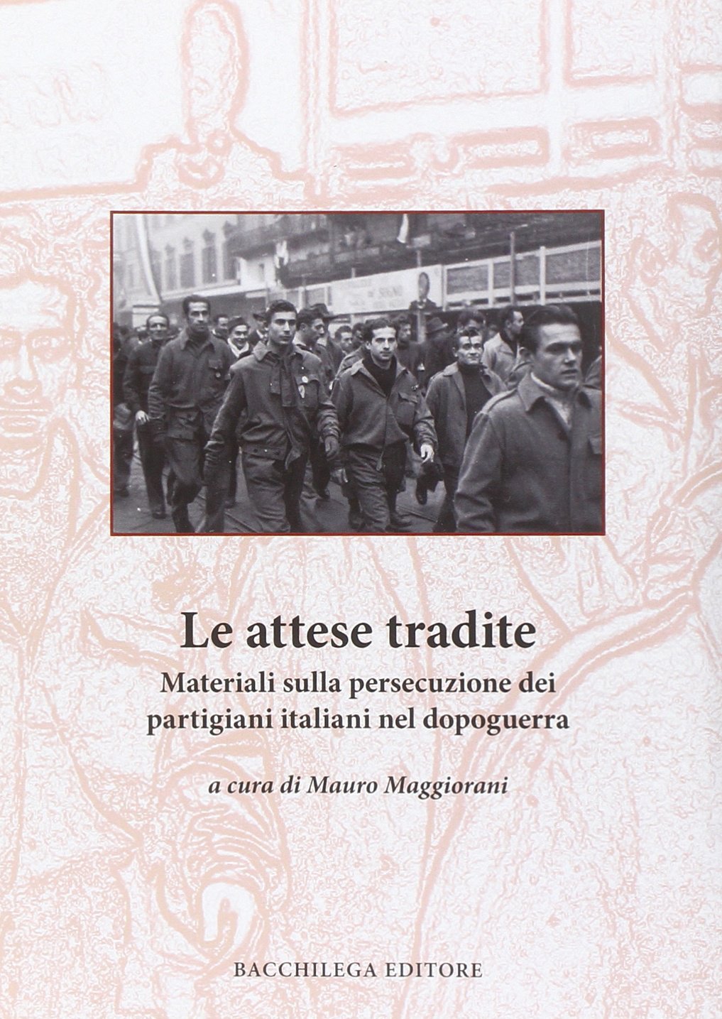 Le attese tradite. Materiali sulla persecuzione dei partigiani italiani nel dopoguerra Politics & History