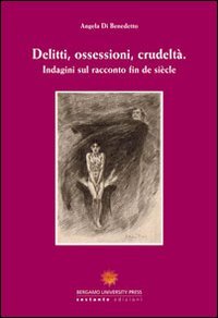 Delitti, ossessioni, crudeltà. Indagini sul racconto fin de siècle. Ediz. italiana e francese book