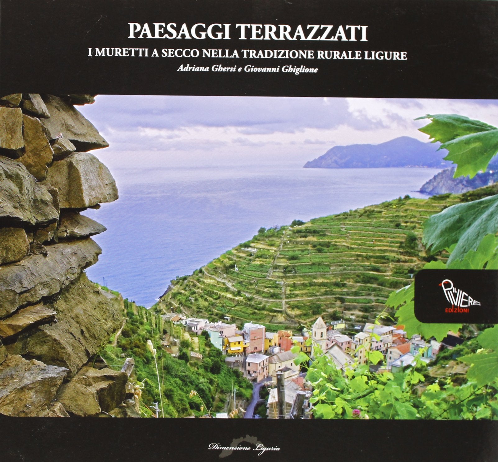 Paesaggi terrazzati. I muretti a secco nella tradizione rurale ligure (Dimensione Liguria) Geology & Geography
