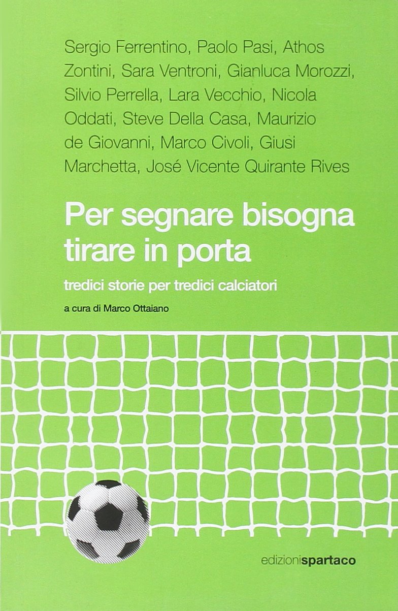 Per segnare bisogna tirare in porta. Tredici storie per tredici calciatori book