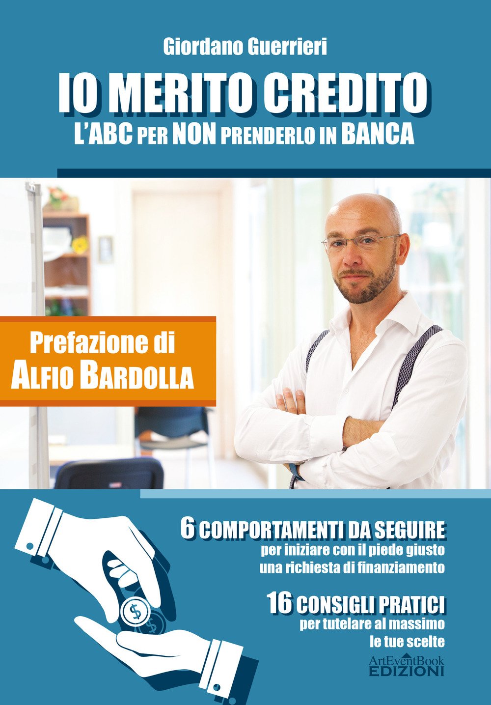Io merito credito. L'ABC per non prenderlo in banca. 6 comportamenti da seguire. 16 consigli pratici Business & Technology