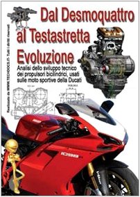 Dal desmoquattro al testastretta evoluzione. Analisi dello sviluppo tecnico dei propulsori bicilindrici, usati sulle moto sportive della Ducati book