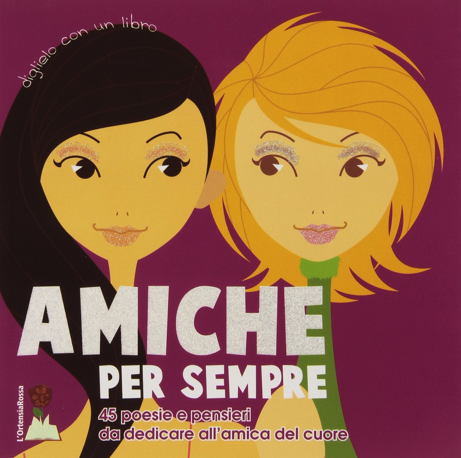Amiche per sempre. 45 poesie e pensieri da dedicare alla tua amica del cuore book